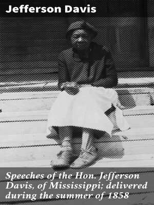cover image of Speeches of the Hon. Jefferson Davis, of Mississippi; delivered during the summer of 1858